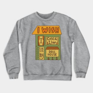 I Wish I Could Live In My Dollhouse Crewneck Sweatshirt